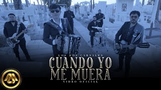 Video thumbnail of "Los Dos Carnales - Cuando Yo Me Muera (Video Oficial)"