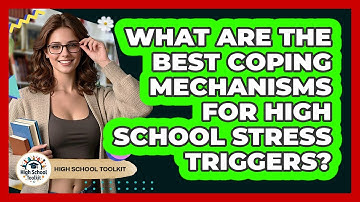 What Are The Best Coping Mechanisms For High School Stress Triggers? - High School Toolkit