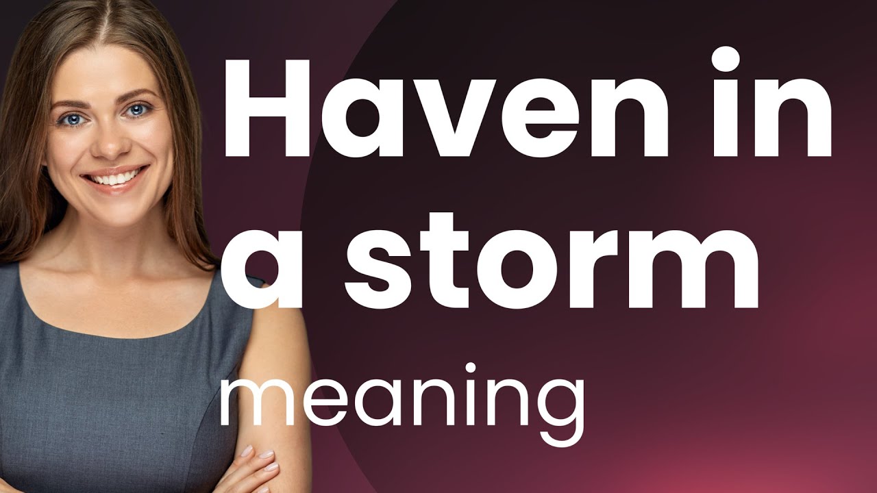 A Safe Harbor in Language: Understanding "Haven in a Storm"