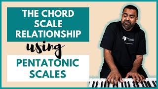 The Chord Scale Relationship realised using PENTATONIC SCALES