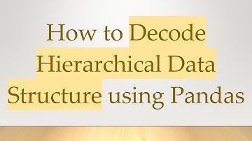 How to Decode Hierarchical Data Structure using Pandas