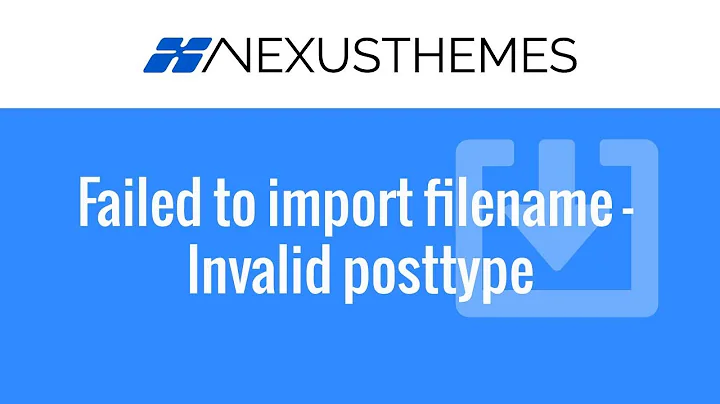 How to fix "failed to import" and "Failed to import filename - Invalid posttype" issues in WordPress