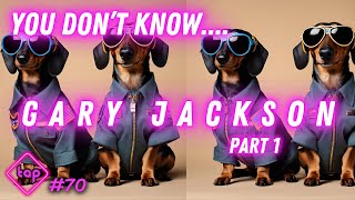 TAP #70: You Don't Know Gary Jackson (Part 1)