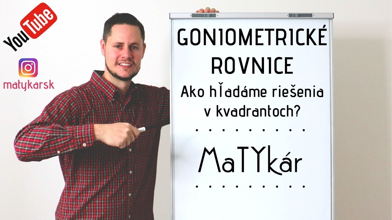 GONIOMETRICKÉ ROVNICE - ako hľadáme RIEŠENIA V KVADRANTOCH?