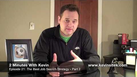 2 Minutes With Kevin #21: The Best Job Search Strategy Pt 2