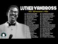 Luther Vandross Greatest Hits 2021 --  Best Songs Of Luther Vandross  - Luther Vandross 2022