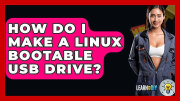 How Do I Make A Linux Bootable USB Drive? - LearnToDIY360.com