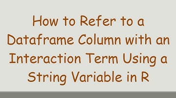 How to Refer to a Dataframe Column with an Interaction Term Using a String Variable in R