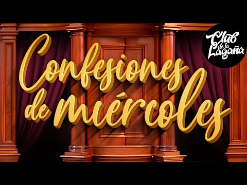 Confesiones de Miércoles | El Club de la Lagaña