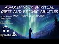 Sleep Hypnosis For Awakening Your Spiritual Gifts and Psychic Abilities (Northern Lights Metaphor)