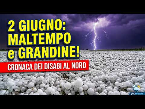 Video 2 GIUGNO: GRANDINE e MALTEMPO sul Nord Italia! Le immagini...