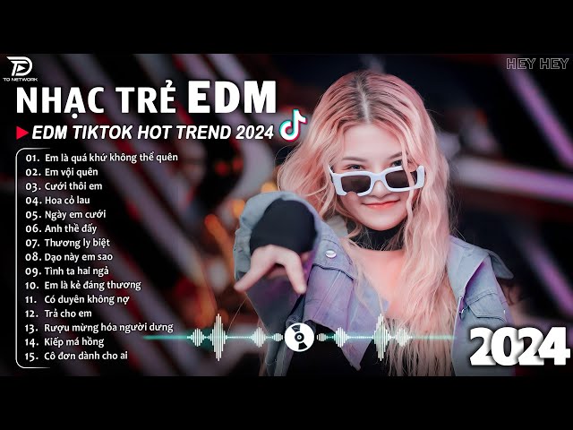 Tình Ta Hai Ngả Remix ♫ BXH Nhạc Trẻ EDM Hót Nhất Hiện Nay - Top 15 Bản EDM TikTok Hot Trend 2024 class=