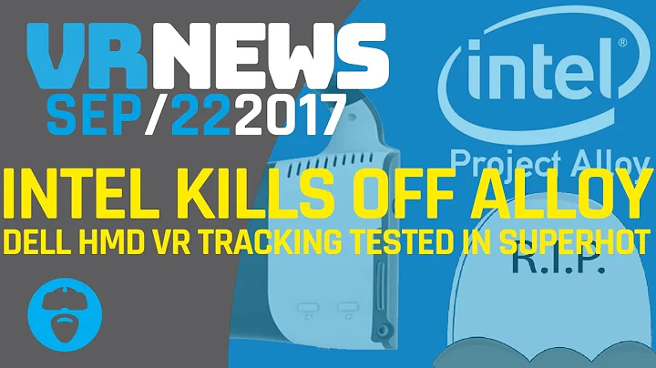 Intel encerra o projeto Alloy!? - Testes de rastreamento do HMD Dell em Superhot VR e mais!