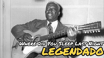 Leadbelly - Where Did You Sleep Last Night (Legendado/Tradução)