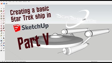Sketchup Tutorial:  How to make a Star Trek ship (Part 5)