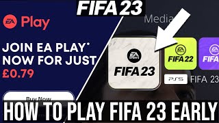 FIFA 23 - How To Play FIFA 23 Early for $1 Before Early Access with EA Play \/ EA Access