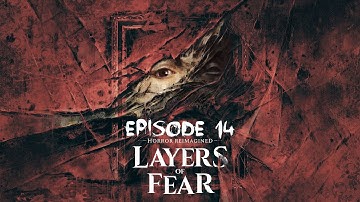 Layers of Fear Episode 14: Horror reimagined!