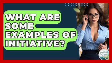 What Are Some Examples Of Initiative? - The Personal Growth Path
