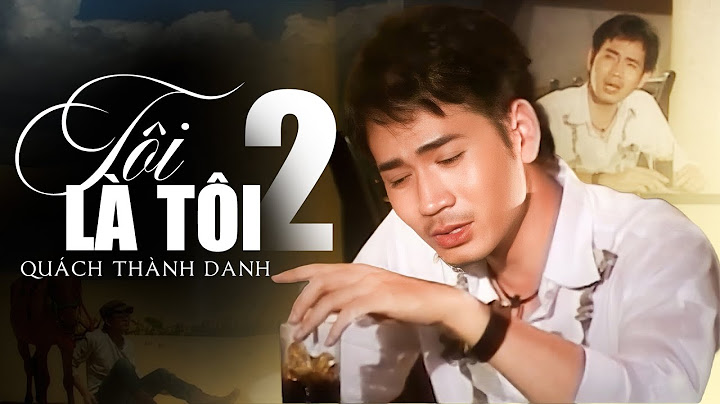 TÔI LÀ TÔI 2 - QUÁCH THÀNH DANH | Từng ngày từng ngày mình ta trốn cuối góc vắng