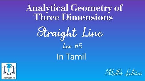 Straight Line | Lec #5 | Analytical Geometry of Three Dimensions | In Tamil