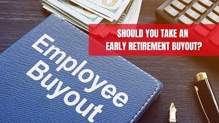 Should You Take An Early Retirement Employee Buyout? Early Retirement Incentive Buyout