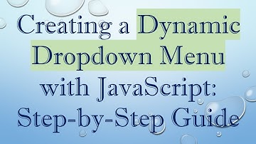 Creating a Dynamic Dropdown Menu with JavaScript: Step-by-Step Guide