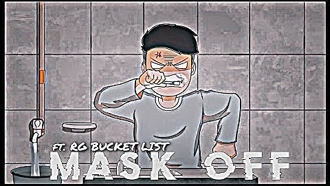 FT  MASK OFF X @R G Bucket List ft  rg bucket list status