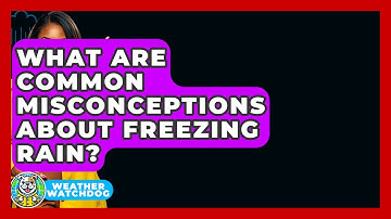 What Are Common Misconceptions About Freezing Rain? - Weather Watchdog
