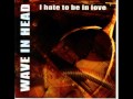 Wave in Head - I hate to be in Love (Single Edit)