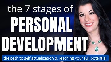 The 7 Stages of Self Development - The Path of Personal Growth / Self Actualization Psychology