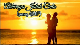 Ipang (BIP) Akhirnya Jatuh Cinta | Lirik