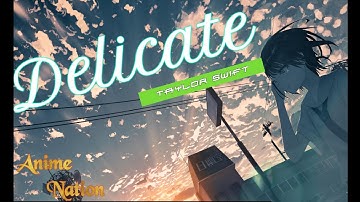 DELICATE -「AMV」- Taylor Swift [ANIME MIX]