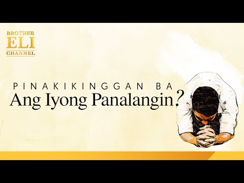 Pinakikinggan Ba Ng Dios Ang Lahat Ng Panalangin | Brother Eli Channel