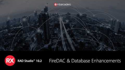FireDAC and DB Enhancements in RAD Studio 10.2