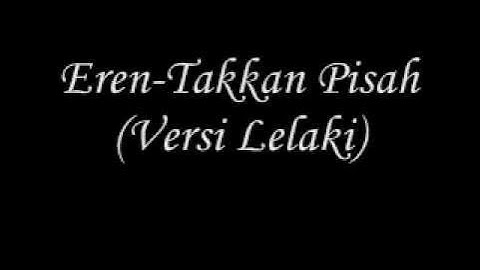 Eren-Takkan Pisah (Versi Lelaki)