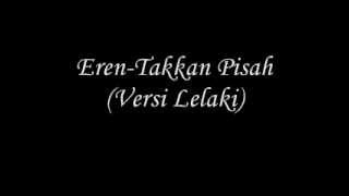 Eren-Takkan Pisah (Versi Lelaki)