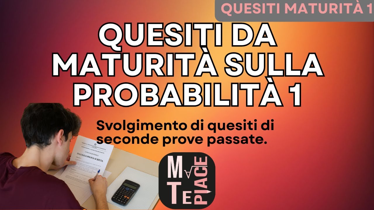 Quesiti da maturità: Probabilità 1 esercizi svolti in preparazione della seconda prova scientifico