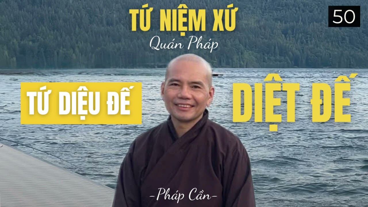 Tứ Niệm Xứ - Diệt Đế 1 | Pháp Cần