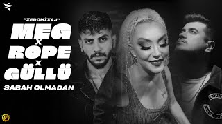 MEG x ROPE & GÜLLÜ - SABAH OLMADAN #mix (prod.by ZeroMixaj) Resimi