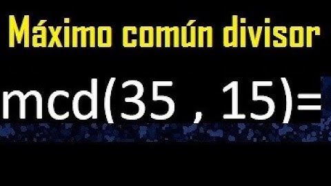 mcd 35 y 15 , maximo comun divisor , como se halla , ejemplos