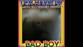 ► DEN HARROW • Bad Boy (ADD EXTENDED REMIX)