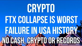 CRYPTO - FTX $32 Billion Collapse is Worst in USA History as no Cash, Cryptocurrency or Records