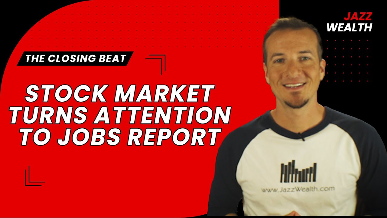 Stock Market Turns Its Attention To Friday Jobs Report The Closing Stock Market Turns Its Attention To Friday Jobs Report The Closing