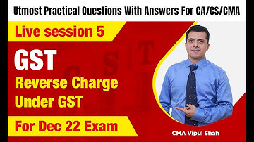GST Practical Questions Live Session - 5 | Reverse Charge Under GST | CA/CS/CMA