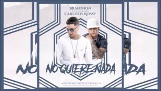 NO QUIERE NADA - BRANTHON FT CARLITOS ROSSY