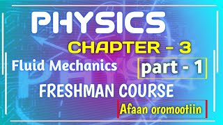 #general physics _CHAPTER _3_FLUID_MECHANICS_ PART_1_FRESHMAN_COURSE_AFAAN OROMOOTIIN