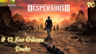 Desperados 3 - New Orleans Docks Mission 12 Walkthrough [1080p 60fps][no commentary]