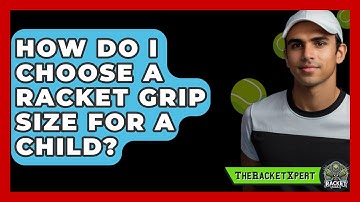 How Do I Choose A Racket Grip Size For A Child? - The Racket Xpert