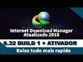 Internet Download Manager IDM 6.32 Build 1 + Ativador - DEZ 2018