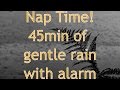 Gentle summer rain 45 minutes + 1 min wake- up buzzer - Best Ambient nature sounds for napping